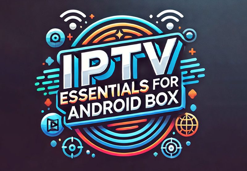 From Setup to Streaming: IPTV Essentials for Android Box Users