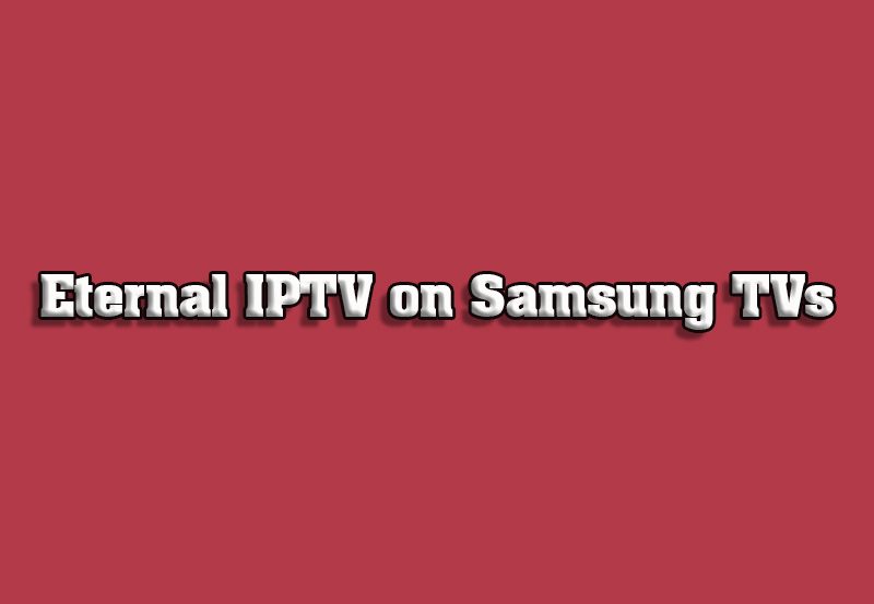 How to Install Eternal IPTV Players on Samsung Smart TVs