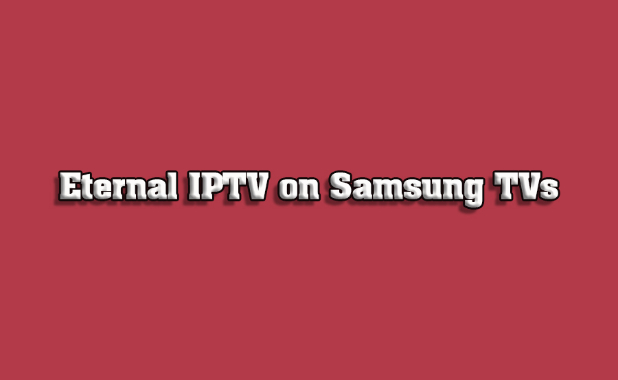 How to Install Eternal IPTV Players on Samsung Smart TVs