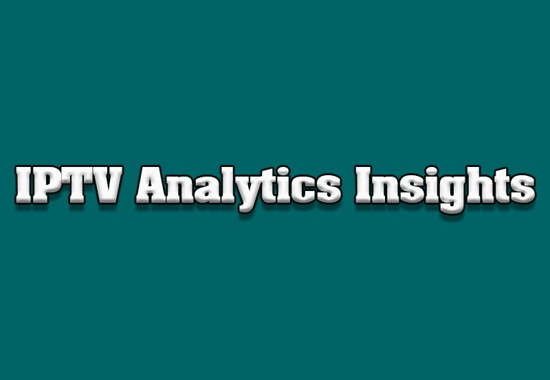 How to Use IPTV Analytics to Understand Viewer Preferences