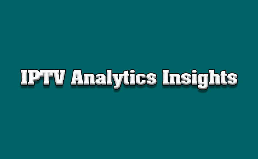 How to Use IPTV Analytics to Understand Viewer Preferences