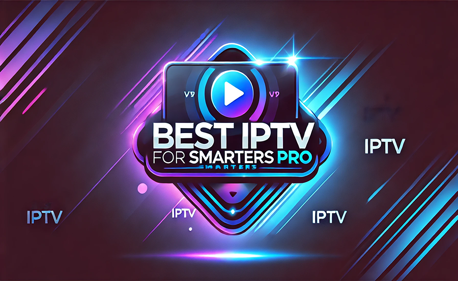 Best IPTV Subscriptions for Smarters Pro